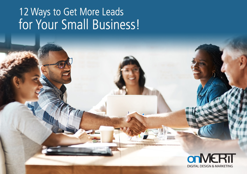 12 Ways to Get More Leads for Your Small Business - OnMerit Marketing